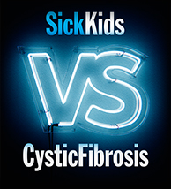 Sick Kids VS Cystic Fibrosis Sick Kids VS Cystic Fibrosis